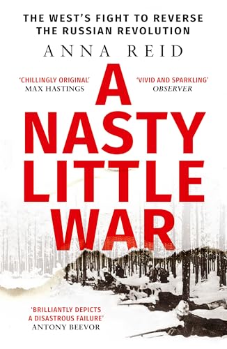 A Nasty Little War: The West's Fight to Reverse the Russian Revolution von John Murray