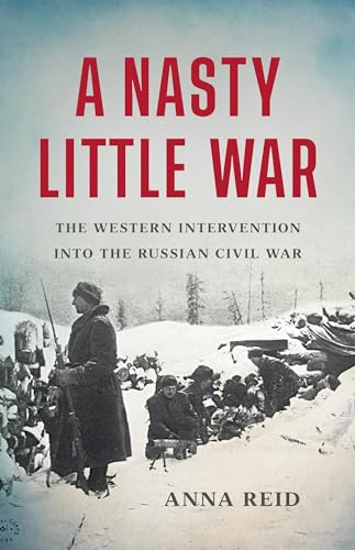 A Nasty Little War: The Western Intervention into the Russian Civil War von Basic Books
