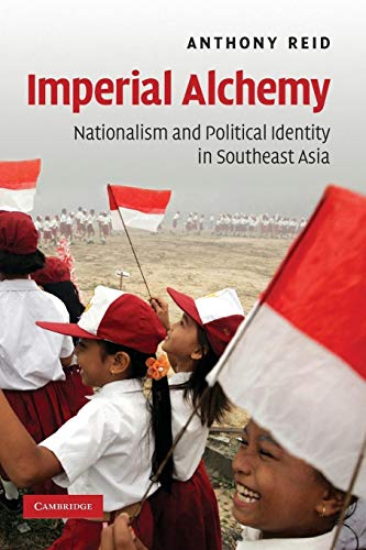 Imperial Alchemy: Nationalism and Political Identity in Southeast Asia