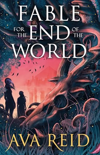 Fable For the End of the World: by Ava Reid von Del Rey
