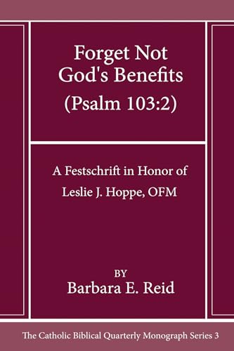 Forget Not God's Benefits (Psalm 103:2): A Festschrift in Honor of Leslie J. Hoppe, Ofm (Catholic Biblical Quarterly Imprints) von Pickwick Publications