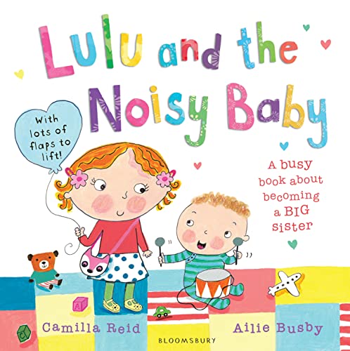Lulu and the Noisy Baby: A Busy Book About Becoming a Big Sister. With Lots of Flaps to Lift! von Bloomsbury