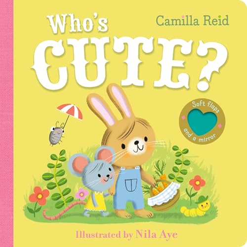 Who's Cute?: A felt flaps book with a mirror (Felt Flaps mirror book - Camilla Reid, 1)