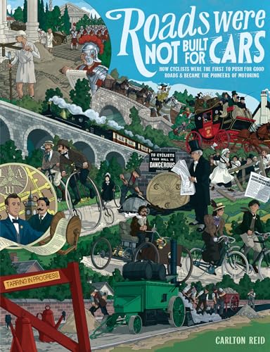 Roads Were Not Built for Cars: How Cyclists Were the First to Push for Good Roads & Became the Pioneers of Motoring von Island Press