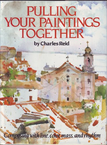 Pulling Your Paintings Together: Composing with Line, Color, Mass and Rhythm