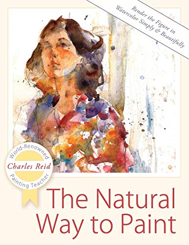 The Natural Way to Paint: Rendering the Figure in Watercolor Simply and Beautifully von Echo Point Books & Media