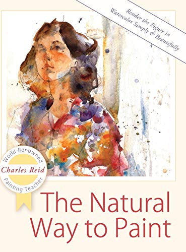 The Natural Way to Paint: Rendering the Figure in Watercolor Simply and Beautifully von Echo Point Books & Media