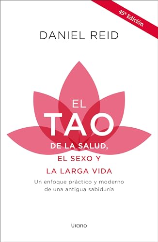 El tao de la salud, el sexo y la larga vida: Un enfoque práctico y moderno de una antigua sabiduría (Medicinas complementarias) von Urano