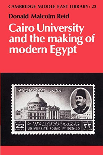 Cairo University and the Making of Modern Egypt (Cambridge Middle East Library)