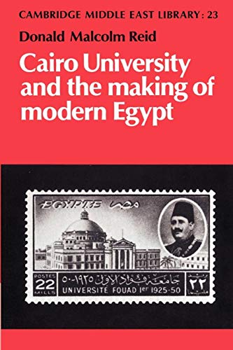 Cairo University and the Making of Modern Egypt (Cambridge Middle East Library)