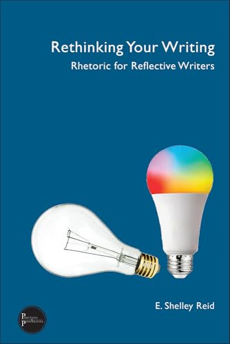 Rethinking Your Writing: Rhetoric for Reflective Writers (Practices & Possibilities) von University Press of Colorado