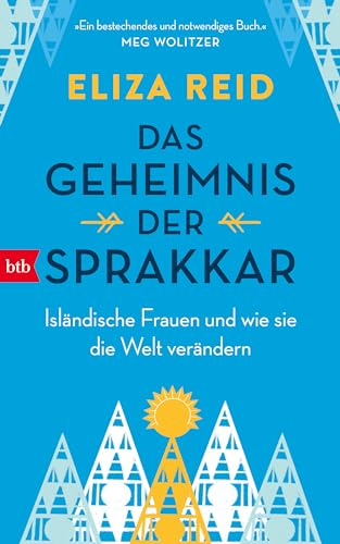 Das Geheimnis der Sprakkar: Isländische Frauen und wie sie die Welt verändern von btb Verlag