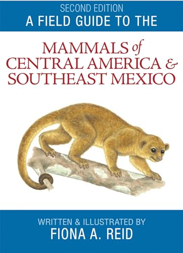 A Field Guide to the Mammals of Central America & Southeast Mexico