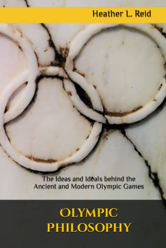 Olympic Philosophy: The Ideas and Ideals behind the Ancient and Modern Olympic Games