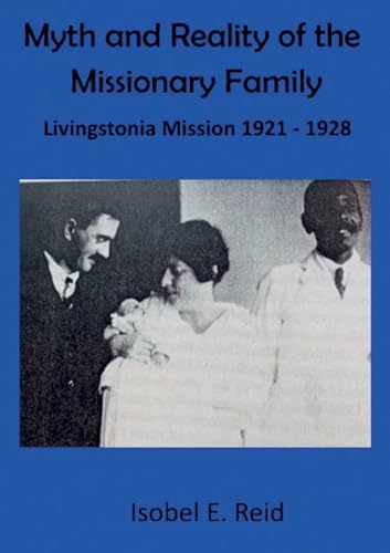 Myth and reality of the missionary family: Livingstonia Mission 1921 - 1928 von Mzuni Press