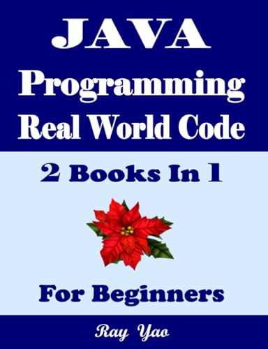 JAVA Programming, Real World Code & Explanations, For Beginners: 2 Books in 1 von Independently published