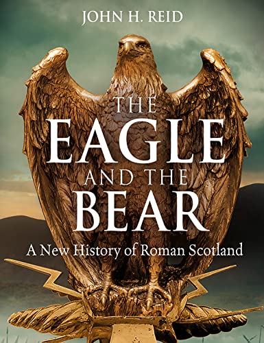 The Eagle and the Bear: A New History of Roman Scotland von Birlinn Ltd