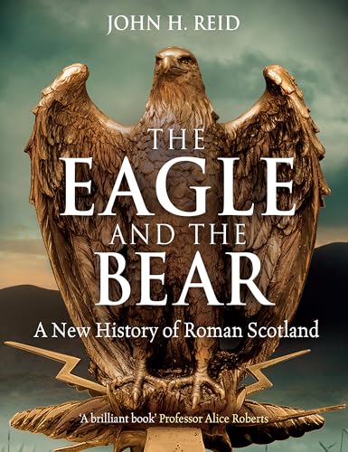 The Eagle and the Bear: A New History of Roman Scotland von Birlinn Ltd