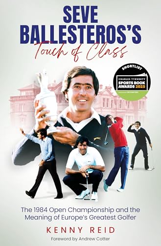 Seve Ballesteros's Touch of Class: The 1984 Open Championship and the Meaning of Europe's Greatest Golfer von Pitch Publishing Ltd