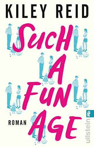 Such a Fun Age: Roman | Der New-York-Times-Bestseller zum Thema Privilegien und Rassismus! von ULLSTEIN TASCHENBUCH