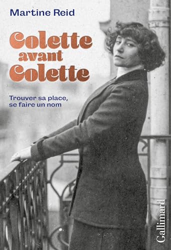 Colette avant Colette: Trouver sa place, se faire un nom