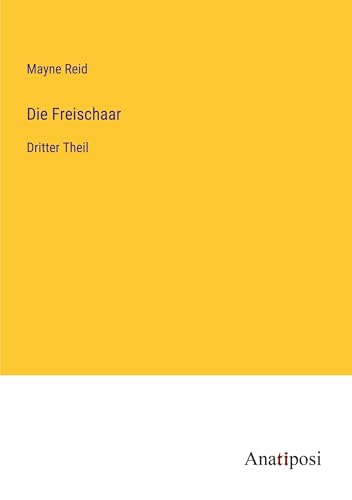 Die Freischaar: Dritter Theil von Anatiposi Verlag