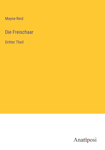 Die Freischaar: Dritter Theil von Anatiposi Verlag
