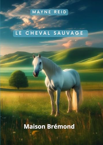 Le cheval sauvage (Illustré) von Independently published