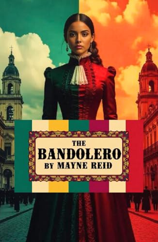 The Bandolero: A Tale of Adventure and Romance in the USA Mexico War von Independently published