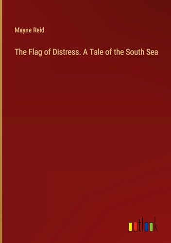 The Flag of Distress. A Tale of the South Sea von Outlook Verlag
