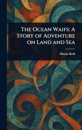 The Ocean Waifs: A Story of Adventure on Land and Sea von Anson Street Press
