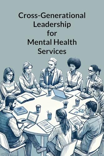 Cross-Generational Leadership for Mental Health Services von Independently published