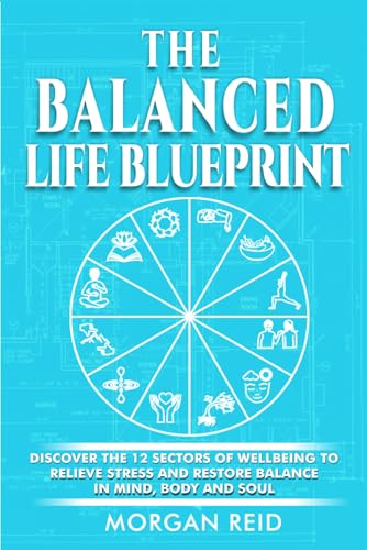The Balanced Life Blueprint: Discover the 12 Sectors of Wellbeing to Relieve Stress and Restore Balance in Mind, Body and Soul von Tigress Publishing