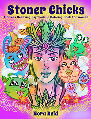 Stoner Chicks - A Stress Relieving Psychedelic Coloring Book For Women