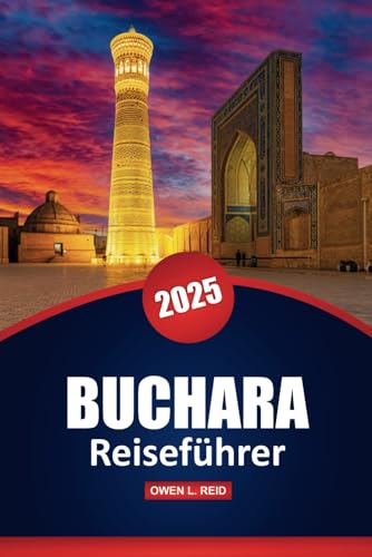 Buchara Reiseführer 2025: Erkunden Sie die wichtigsten Attraktionen, historischen Sehenswürdigkeiten, die lokale Kultur, Aktivitäten und Restaurants in der Altstadt von Usbekistan Buchara Reiseführer 2025: Erkunden Sie die wichtigsten Attraktionen, historischen Sehenswürdigkeiten, die lokale Kultur, Aktivitäten und Restaurants in der Altstadt von Usbekistan von Independently published