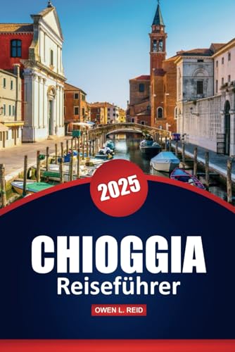 Chioggia Reiseführer 2025: Entdecken Sie die wichtigsten Attraktionen, versteckten Schätze, die lokale Kultur, Aktivitäten und praktische Tipps für Ihr italienisches Abenteuer Chioggia Reiseführer 2025: Entdecken Sie die wichtigsten Attraktionen, versteckten Schätze, die lokale Kultur, Aktivitäten und praktische Tipps für Ihr italienisches Abenteuer von Independently published