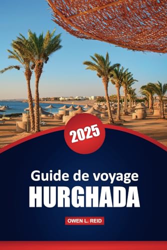 Guide De Voyage Hurghada 2025: Principales destinations, culture, activités, informations locales et conseils pratiques pour explorer une ville égyptienne Guide De Voyage Hurghada 2025: Principales destinations, culture, activités, informations locales et conseils pratiques pour explorer une ville égyptienne von Independently published