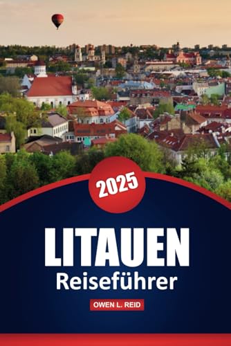 Litauen Reiseführer 2025: Entdecken Sie die wichtigsten Sehenswürdigkeiten, die lokale Kultur und praktische Tipps für Ihr Ostseeabenteuer Litauen Reiseführer 2025: Entdecken Sie die wichtigsten Sehenswürdigkeiten, die lokale Kultur und praktische Tipps für Ihr Ostseeabenteuer von Independently published