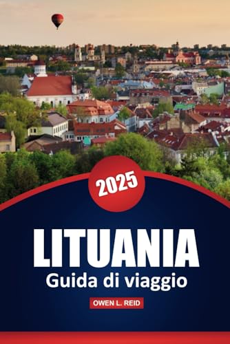Lituania Guida Di Viaggio 2025: Esplora le principali attrazioni, la cultura locale e i consigli pratici per la tua avventura nel Baltico Lituania Guida Di Viaggio 2025: Esplora le principali attrazioni, la cultura locale e i consigli pratici per la tua avventura nel Baltico von Independently published
