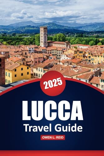 Lucca Travel Guide 2025: Explore the Culture, Outdoor Adventures, Top Attractions, and Practical Tips in Tuscany's Historic City Lucca Travel Guide 2025: Explore the Culture, Outdoor Adventures, Top Attractions, and Practical Tips in Tuscany's Historic City von Independently published