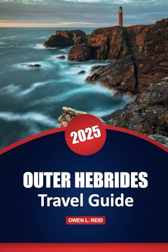 Outer Hebrides Travel Guide 2025: Practical Tips, Culture, Outdoor Adventures, and Local Insights for Exploring Scotland’s Remote Islands Outer Hebrides Travel Guide 2025: Practical Tips, Culture, Outdoor Adventures, and Local Insights for Exploring Scotland’s Remote Islands von Independently published