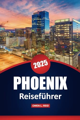 Phoenix Reiseführer 2025: Erkunden Sie die Wüsten, Kultur, Restaurants und Outdoor-Abenteuer mit praktischen Tipps für Arizonas Hauptstadt Phoenix Reiseführer 2025: Erkunden Sie die Wüsten, Kultur, Restaurants und Outdoor-Abenteuer mit praktischen Tipps für Arizonas Hauptstadt von Independently published