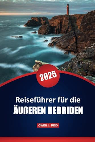 Reiseführer Für Die Äußeren Hebriden 2025: Praktische Tipps, Kultur, Outdoor-Abenteuer und lokale Einblicke für die Erkundung der abgelegenen Inseln Schottlands Reiseführer Für Die Äußeren Hebriden 2025: Praktische Tipps, Kultur, Outdoor-Abenteuer und lokale Einblicke für die Erkundung der abgelegenen Inseln Schottlands von Independently published