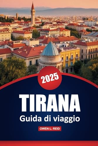 Tirana Guida Di Viaggio 2025: Consigli pratici, le migliori destinazioni, ristoranti, avventure all'aria aperta e approfondimenti locali per esplorare la capitale dell'Albania Tirana Guida Di Viaggio 2025: Consigli pratici, le migliori destinazioni, ristoranti, avventure all'aria aperta e approfondimenti locali per esplorare la capitale dell'Albania von Independently published