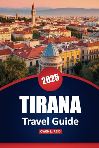 Tirana Travel Guide 2025: Practical Tips, Top Destinations, Dining, Outdoor Adventures, and Local Insights for Exploring Albania's Capital Tirana Travel Guide 2025: Practical Tips, Top Destinations, Dining, Outdoor Adventures, and Local Insights for Exploring Albania's Capital von Independently published