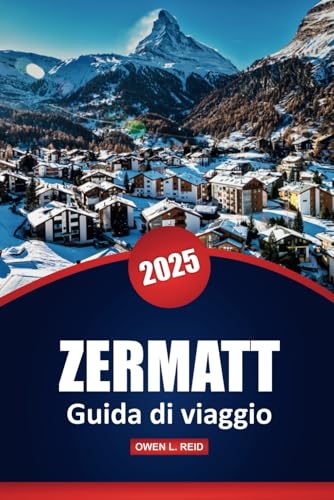 Zermatt Guida Di Viaggio 2025: Scopri l'iconica destinazione alpina della Svizzera con consigli pratici, percorsi escursionistici panoramici, cucina locale e avventure tutto l'anno Zermatt Guida Di Viaggio 2025: Scopri l'iconica destinazione alpina della Svizzera con consigli pratici, percorsi escursionistici panoramici, cucina locale e avventure tutto l'anno von Independently published