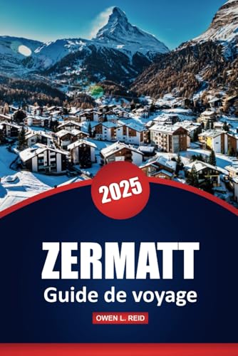 Zermatt Guide De Voyage 2025: Découvrez la destination alpine emblématique de la Suisse avec des conseils pratiques, des itinéraires de randonnée ... et des aventures tout au long de l'année Zermatt Guide De Voyage 2025: Découvrez la destination alpine emblématique de la Suisse avec des conseils pratiques, des itinéraires de randonnée ... et des aventures tout au long de l'année von Independently published