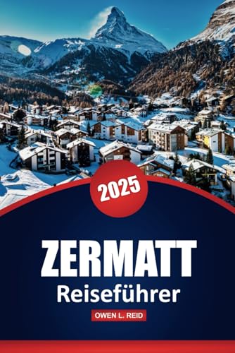 Zermatt Reiseführer 2025: Entdecken Sie die ikonische Alpendestination der Schweiz mit praktischen Tipps, malerischen Wanderrouten, lokaler Küche und ganzjährigen Abenteuern Zermatt Reiseführer 2025: Entdecken Sie die ikonische Alpendestination der Schweiz mit praktischen Tipps, malerischen Wanderrouten, lokaler Küche und ganzjährigen Abenteuern von Independently published