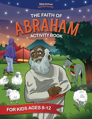 The Faith of Abraham Activity Book: For Kids Ages 8-12 von Bible Pathway Adventures