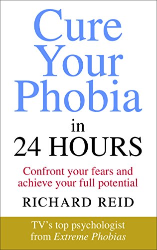 Cure Your Phobia in 24 Hours: Confront your fears and achieve your full potential von Vermilion